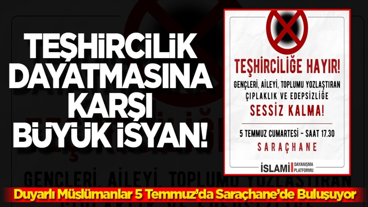 Teşhircilik dayatmasına karşı büyük isyan! Duyarlı Müslümanlar 5 Temmuz’da Saraçhane’de buluşuyor