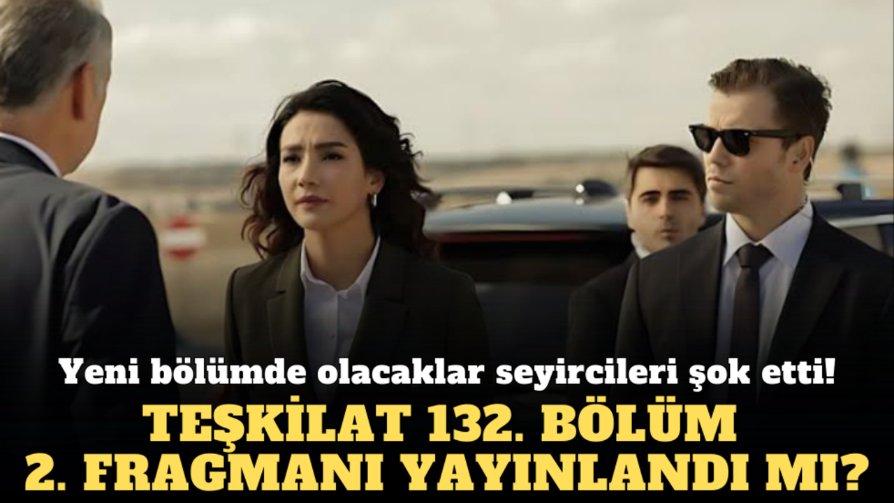 Teşkilat 132. bölüm fragmanı yayınlandı mı? TRT 1 Teşkilat dizisinin yeni bölümünde neler olacak?