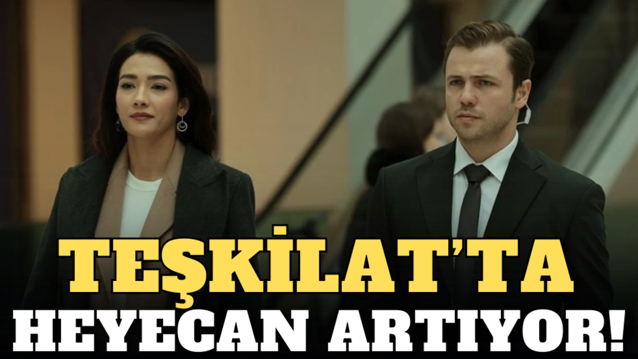 Teşkilat’ta heyecan artıyor!