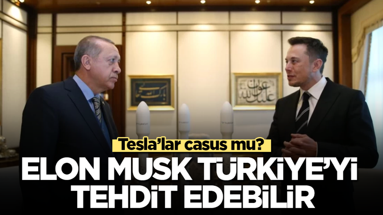 Tesla’lar casus mu? Elon Musk Türkiye’yi tehdit edebilir
