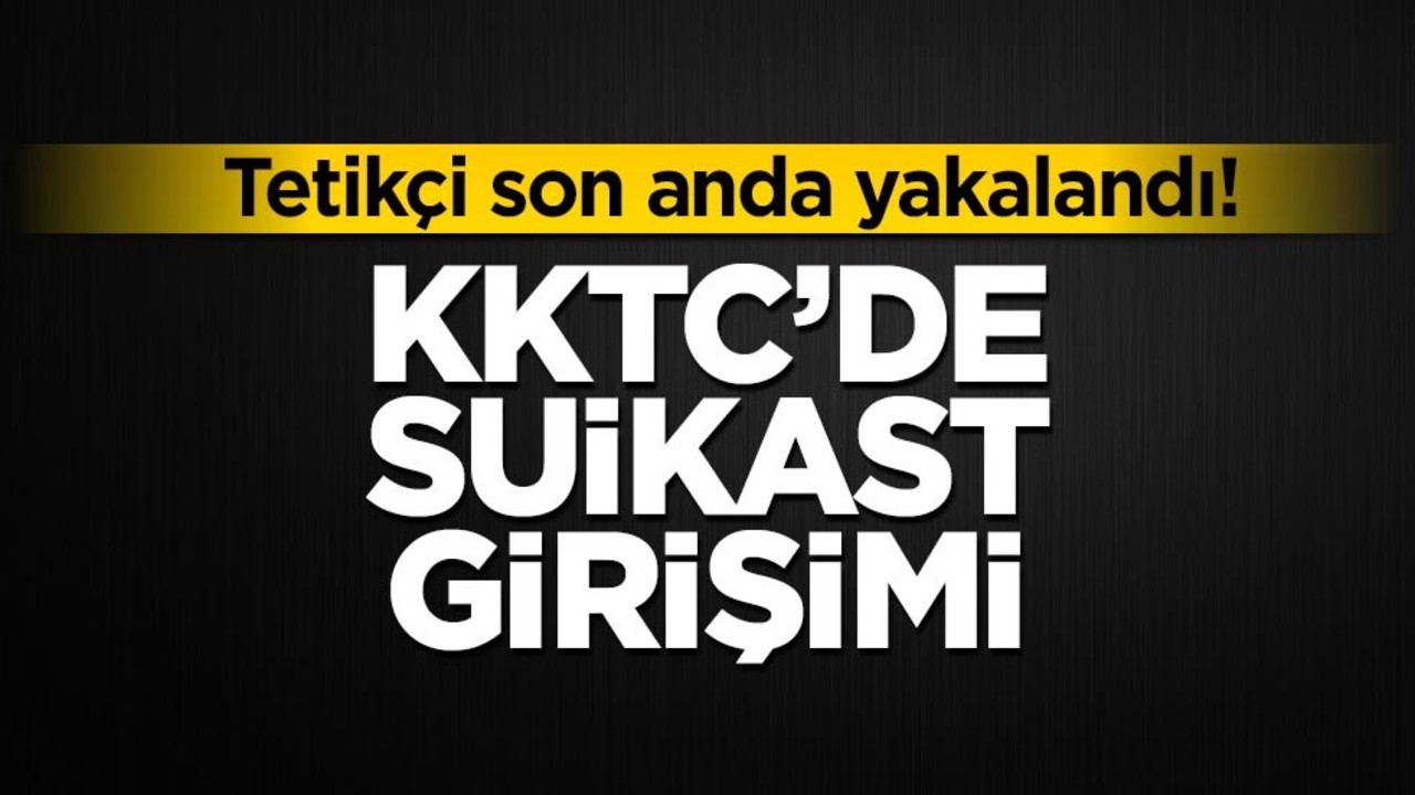 Tetikçi son anda yakalandı! KKTC’de suikast girişimi