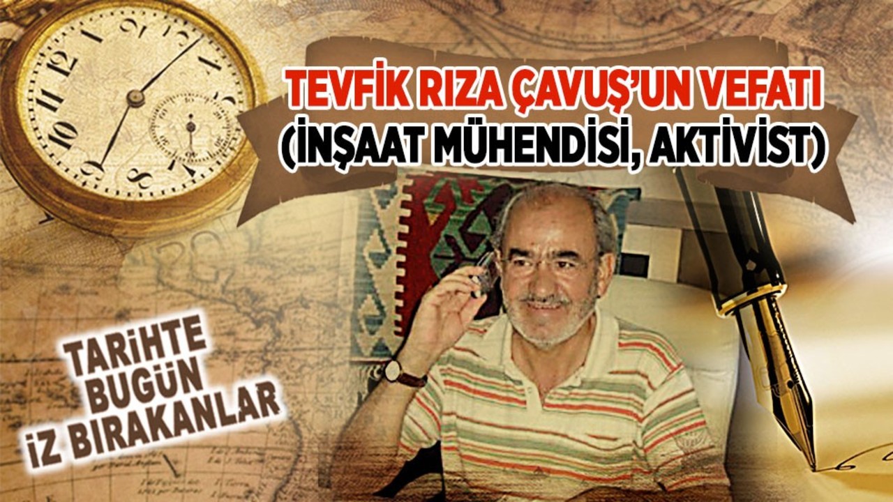 Tevfik Rıza Çavuş’un Vefatı (İnşaat Mühendisi, Aktivist)