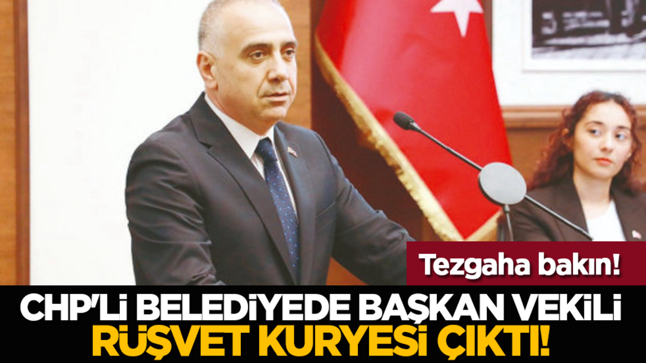 Tezgaha bakın: CHP'li Belediyede başkan vekili rüşvet kuryesi çıktı!