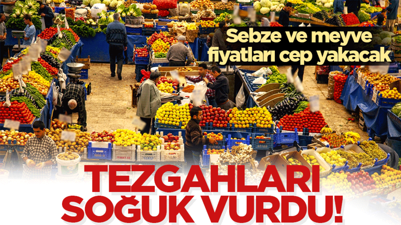 Tezgahları soğuk vurdu! Sebze ve meyve fiyatları cep yakacak