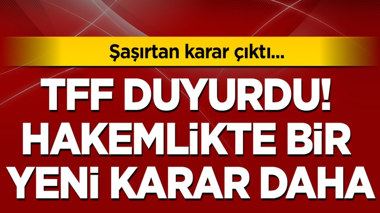 TFF duyurdu! Hakemlikte bir yeni karar daha