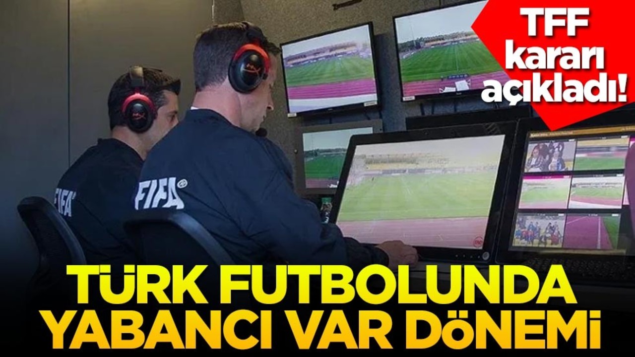 TFF kararı açıkladı! Türk futbolunda yabancı VAR dönemi