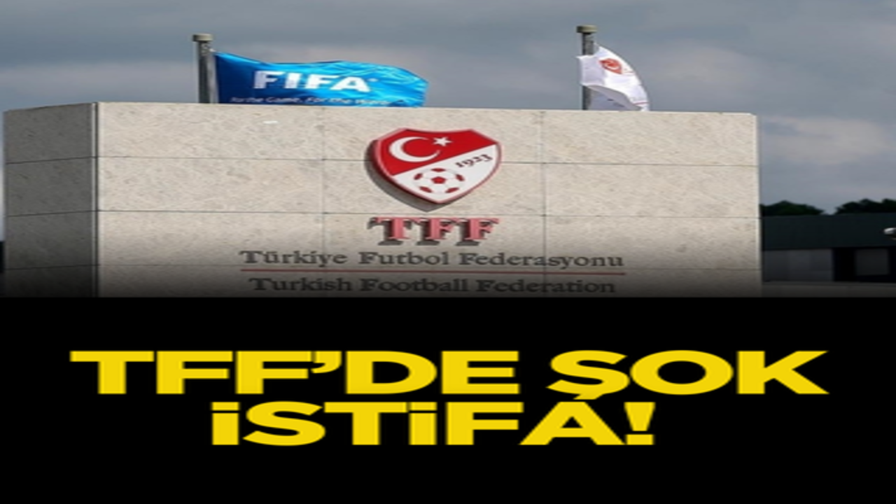 TFF’de şok istifa kararı!