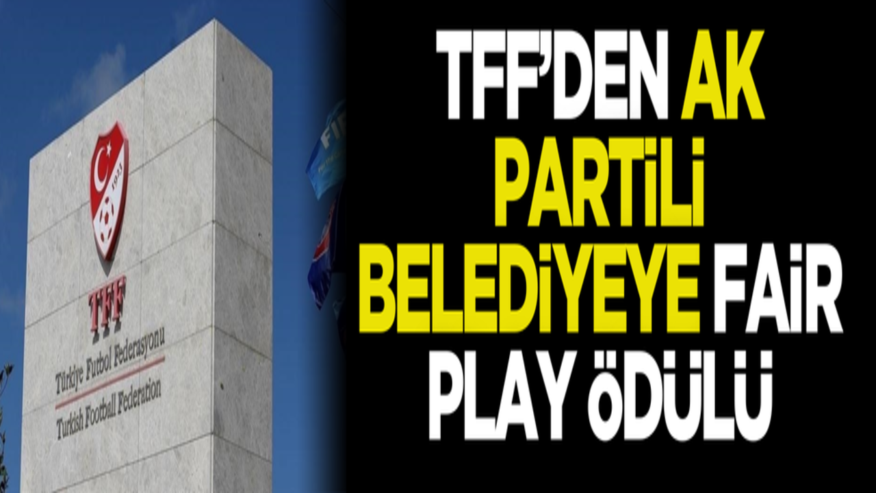 TFF’den AK Partili belediyeye Fair Play ödülü