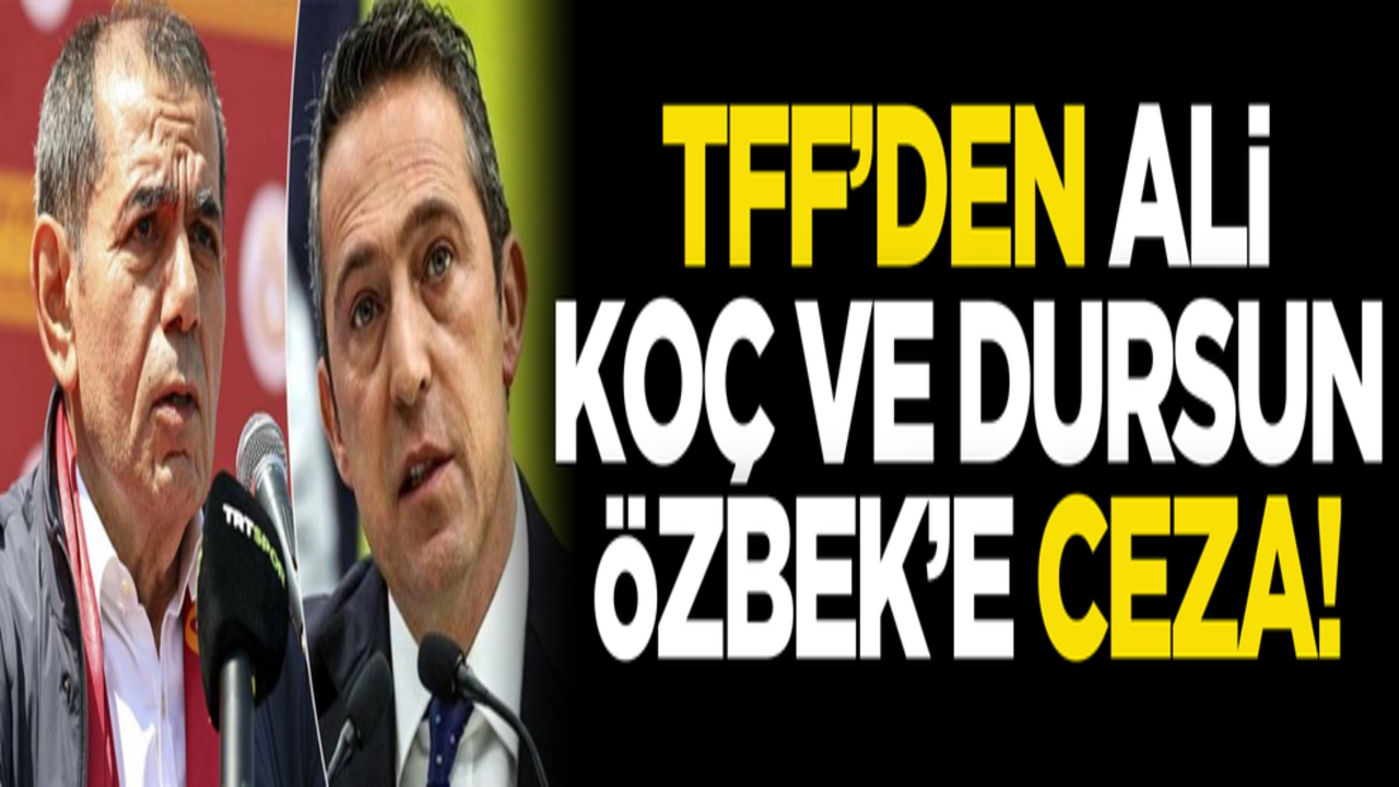 TFF’den Ali Koç ve Dursun Özbek’e ceza!