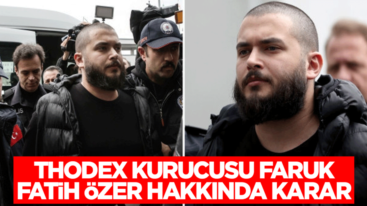 Thodex kurucusu Faruk Fatih Özer hakkında karar