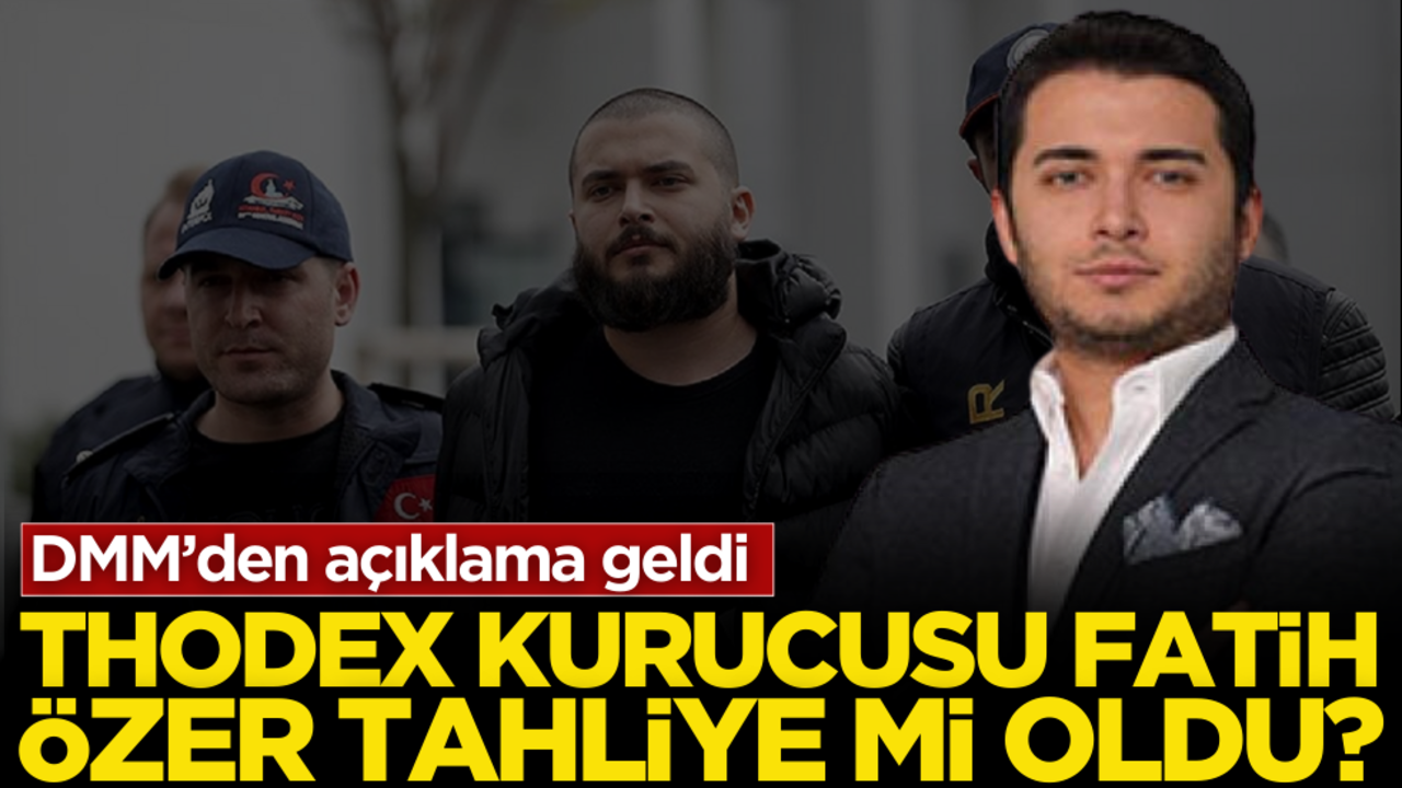 Thodex'in kurucusu Fatih Özer tahliye mi oldu? DMM’den açıklama geldi