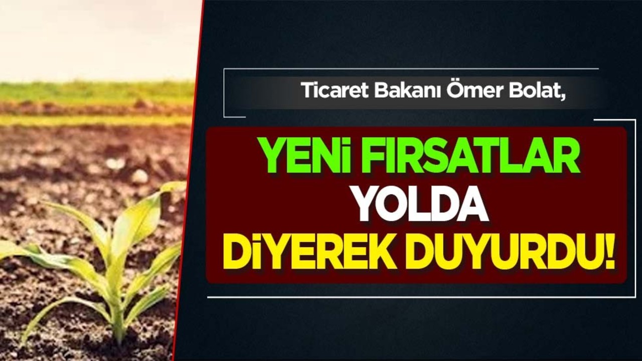 Ticaret Bakanı Bolat: Türk tarım ürünlerine yeni kapılar açılacak! İngiltere ile genişletilecek