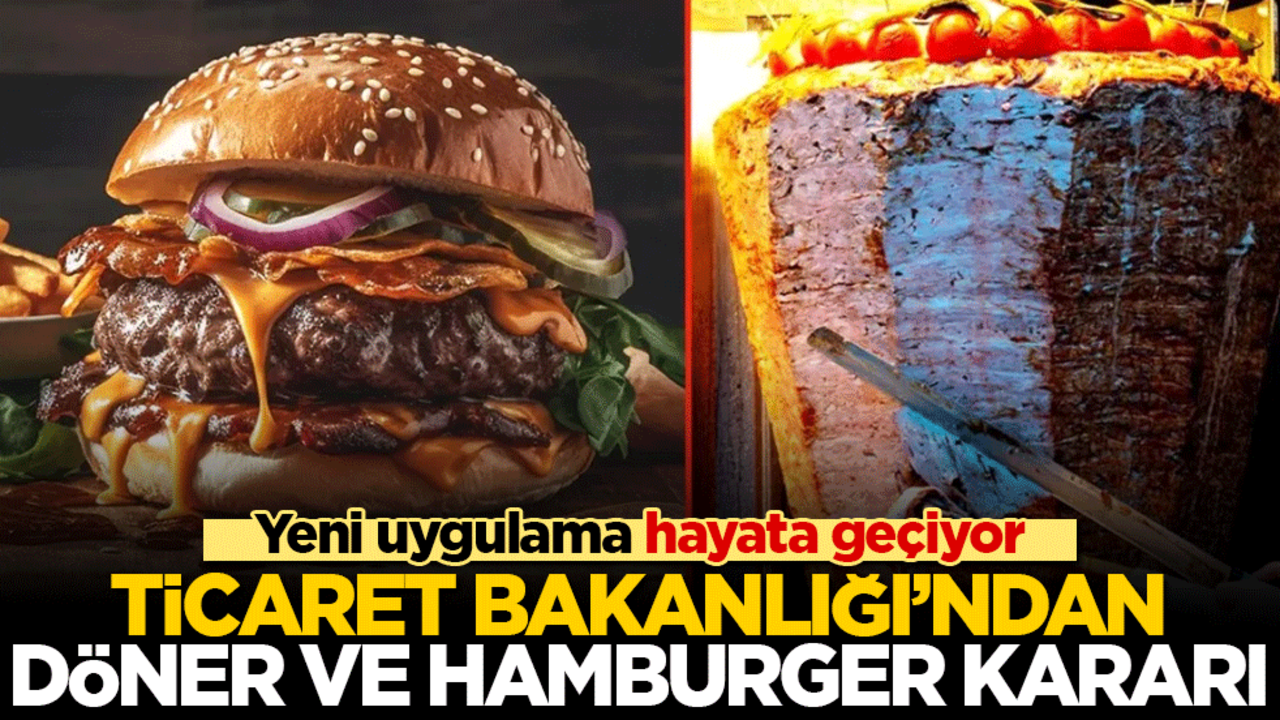 Ticaret Bakanlığı’ndan döner ve hamburger kararı! Yeni uygulama hayata geçiyor