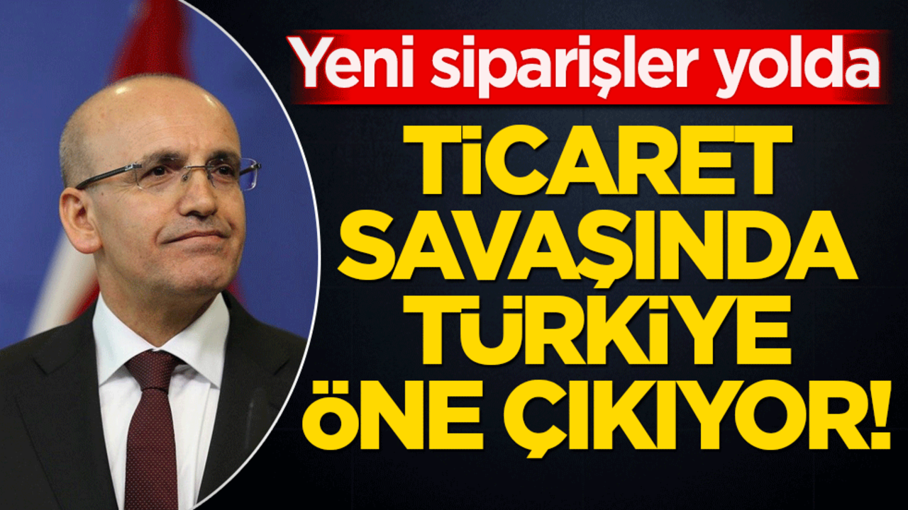 Ticaret savaşında Türkiye öne çıkıyor! Yeni siparişler yolda