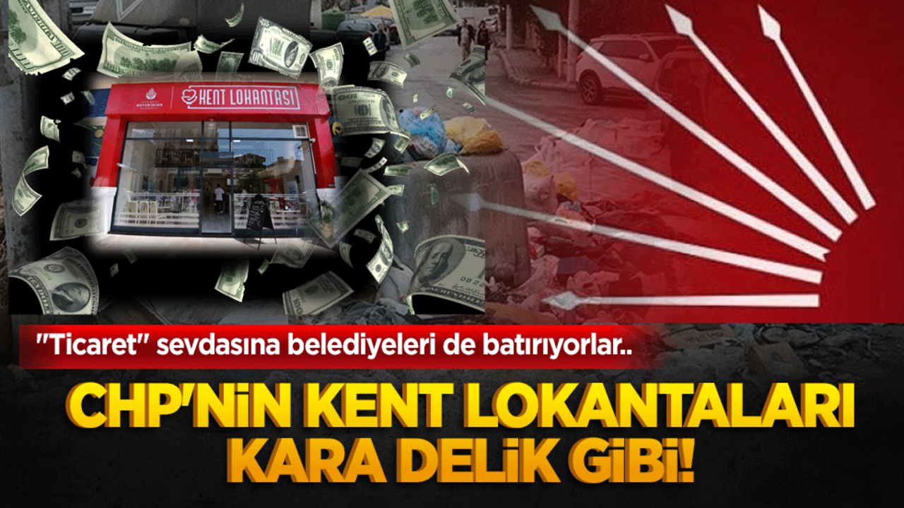 "Ticaret" sevdasına belediyeleri de batırıyorlar.. CHP'nin Kent Lokantaları, kara delik gibi!