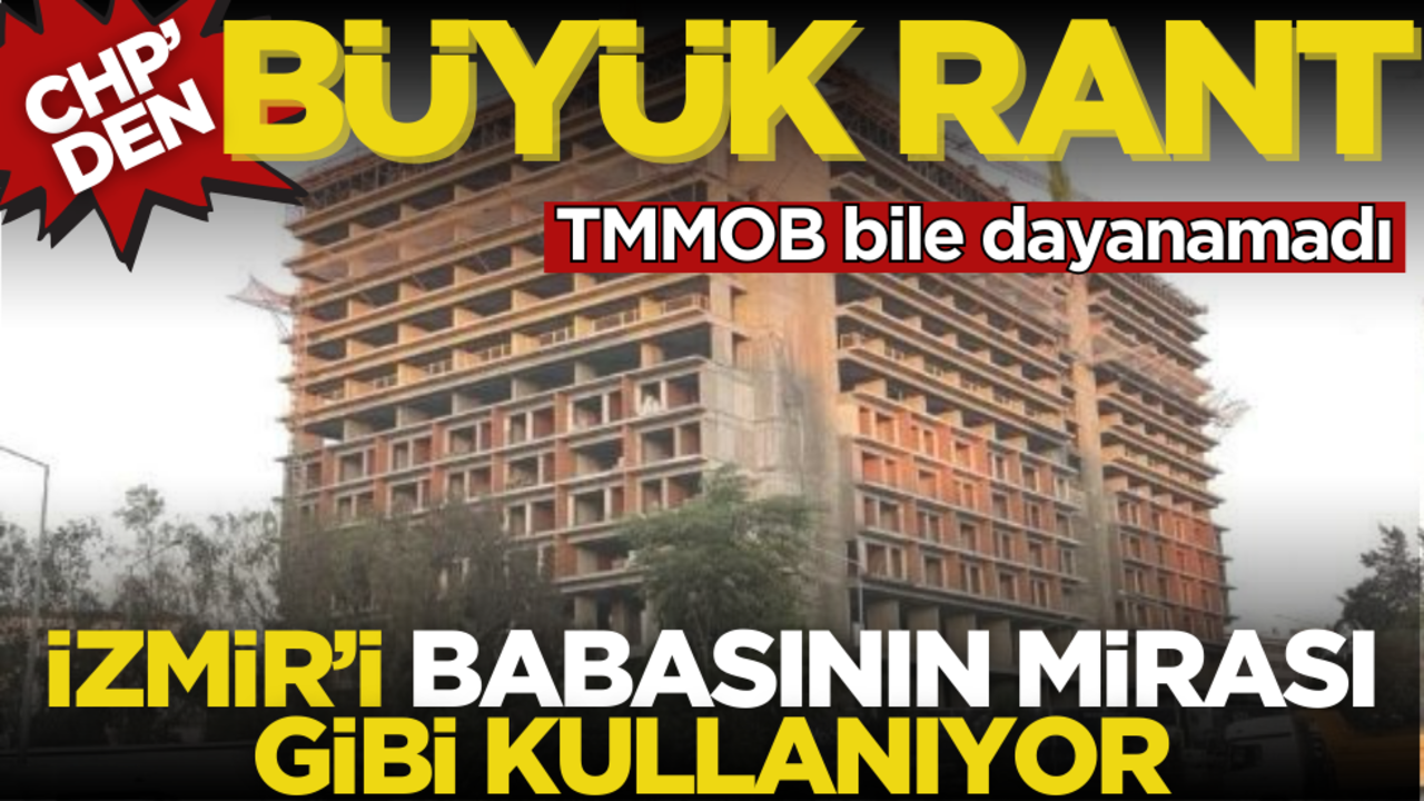 TMMOB bile dayanamadı! CHP’den İzmir’de büyük rant