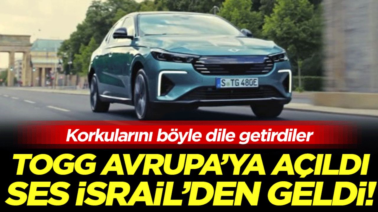 TOGG Avrupa'ya açıldı ses İsrail'den geldi! Korkularını böyle dile getirdiler