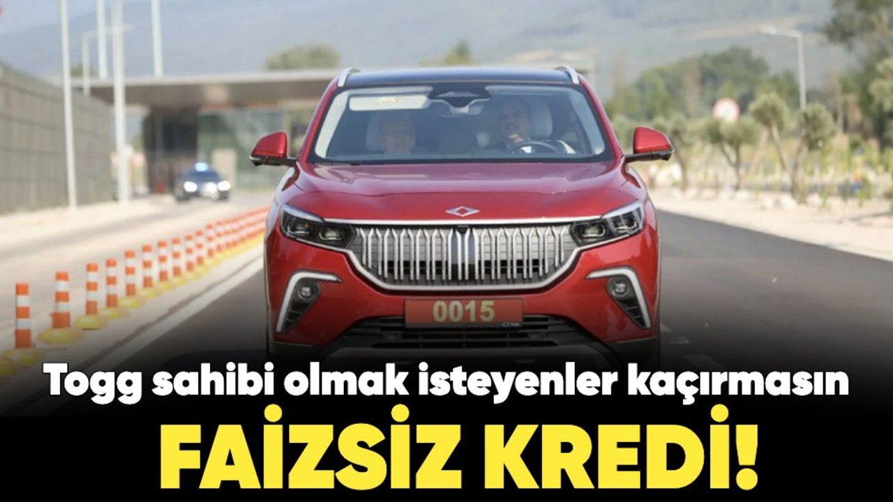 Togg sahibi olmak isteyenler kaçırmasın: Faizsiz kredi!