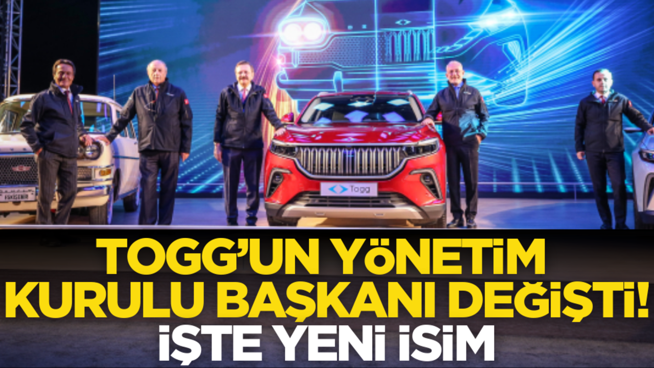 TOGG’un Yönetim Kurulu Başkanı değişti! İşte yeni isim…