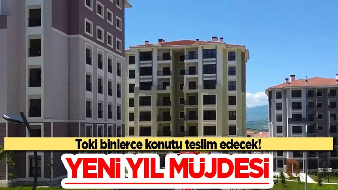 Toki binlerce konutu teslim edecek! Türkiye'ye yeni yıl müjdesi! Müjdeli o açıklama