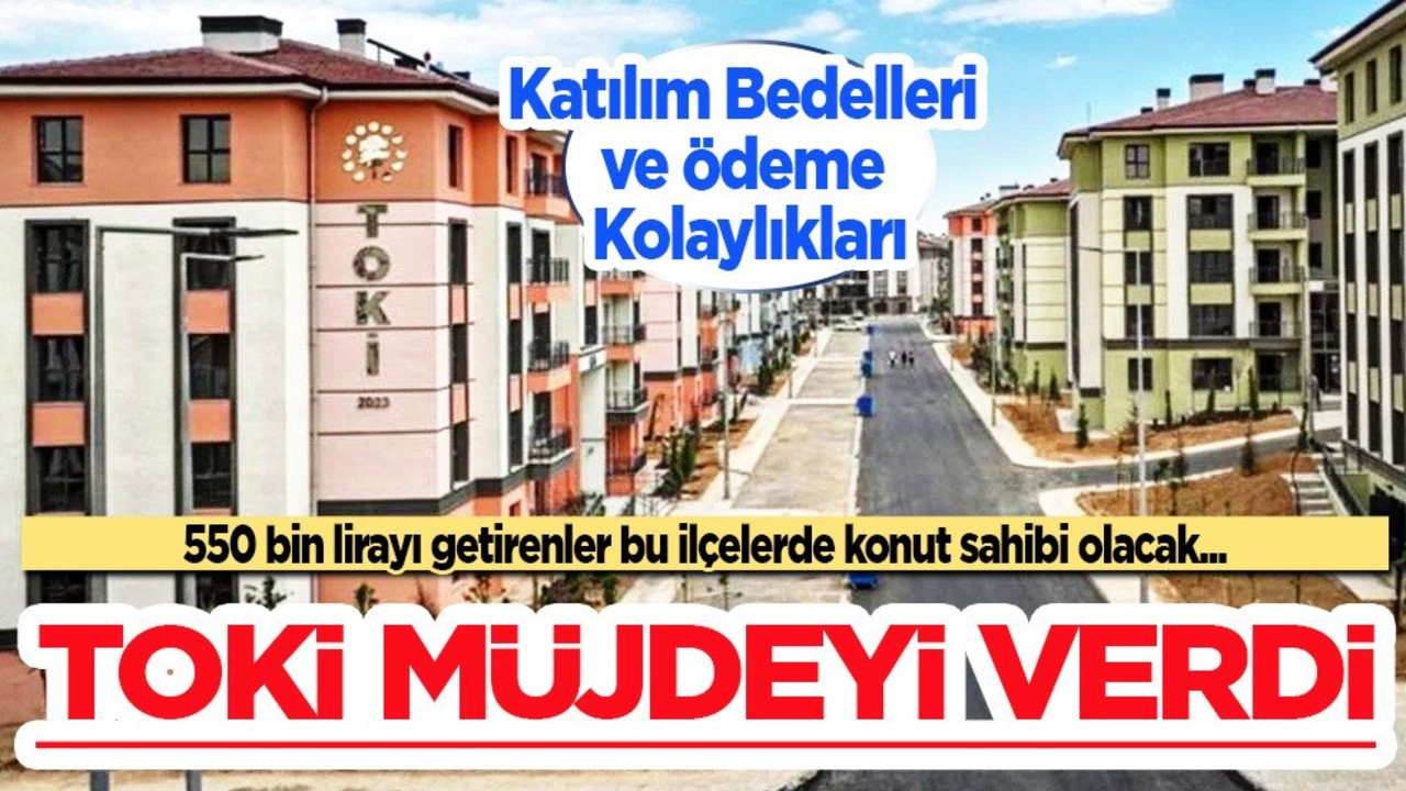 TOKİ müjdeyi paylaştı: 550 bin lira getirenler konut sahibi olacak! Müjdeli o açıklama