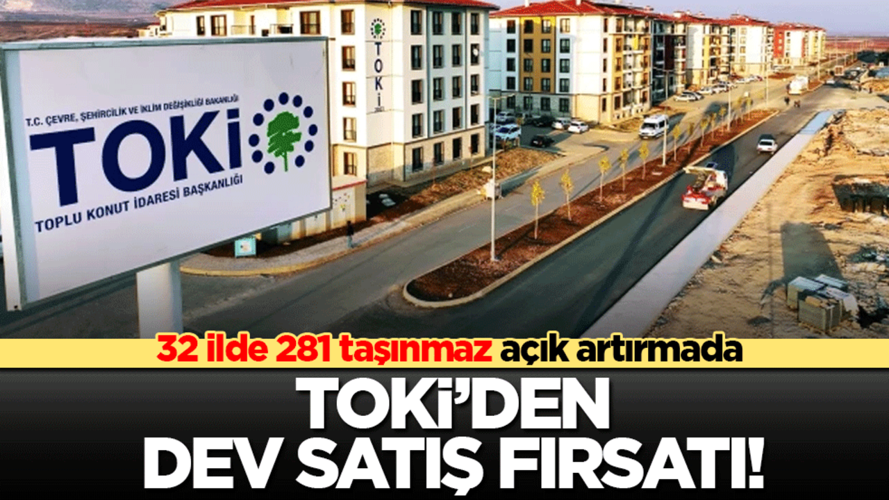 TOKİ’den dev satış fırsatı! 32 ilde 281 taşınmaz açık artırmada