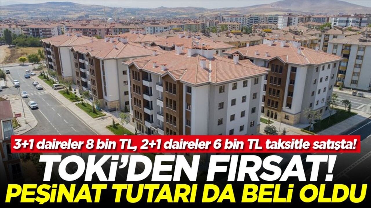 TOKİ’den fırsat: 3+1 daireler 8 bin TL, 2+1 daireler 6 bin TL taksitle satışta! Peşinat tutarı da belli oldu