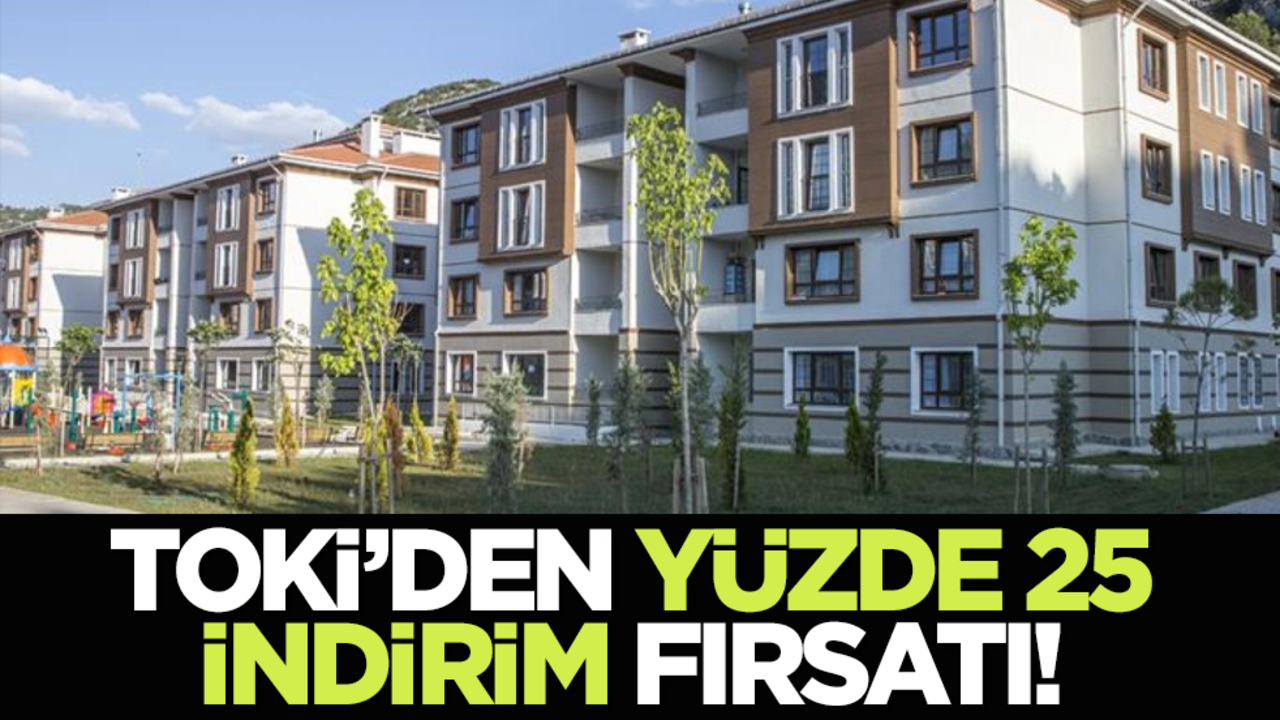 TOKİ’den Yüzde 25 İndirim Fırsatı!