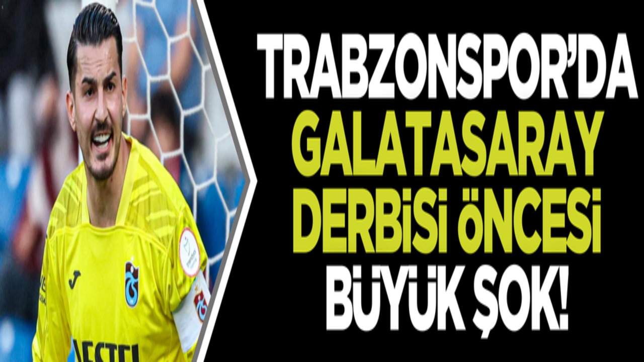 Trabzonspor’da derbi öncesi büyük şok!