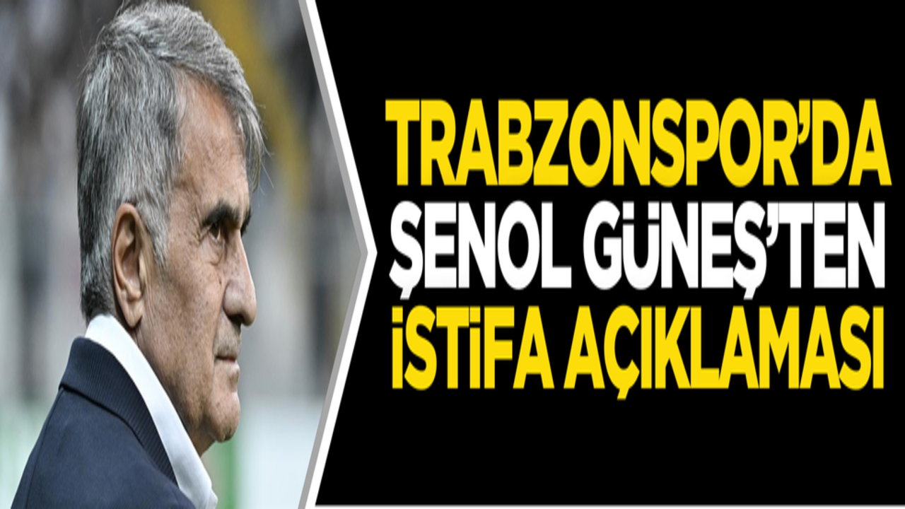 Trabzonspor’da Şenol Güneş’ten istifa açıklaması