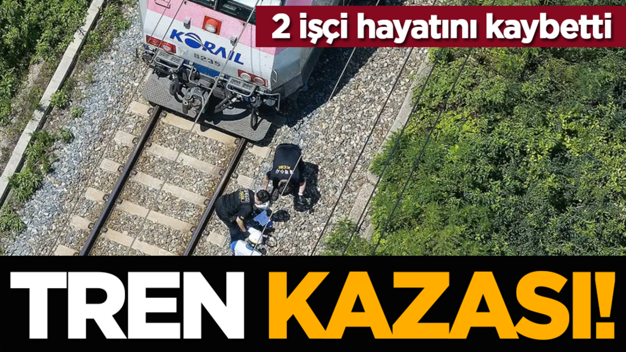 Tren kazası! 2 işçi hayatını kaybetti
