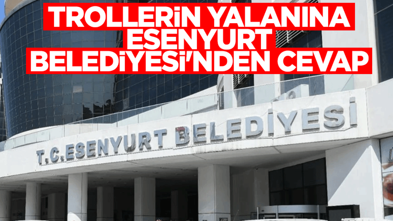 Trollerin yalanına Esenyurt Belediyesi'nden cevap