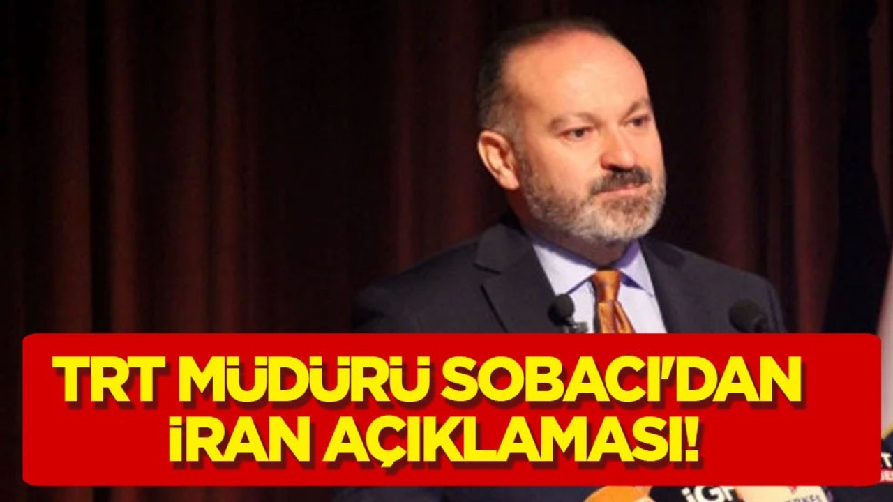 TRT Genel Müdürü Mehmet Zahid Sobacı'dan İran açıklaması!