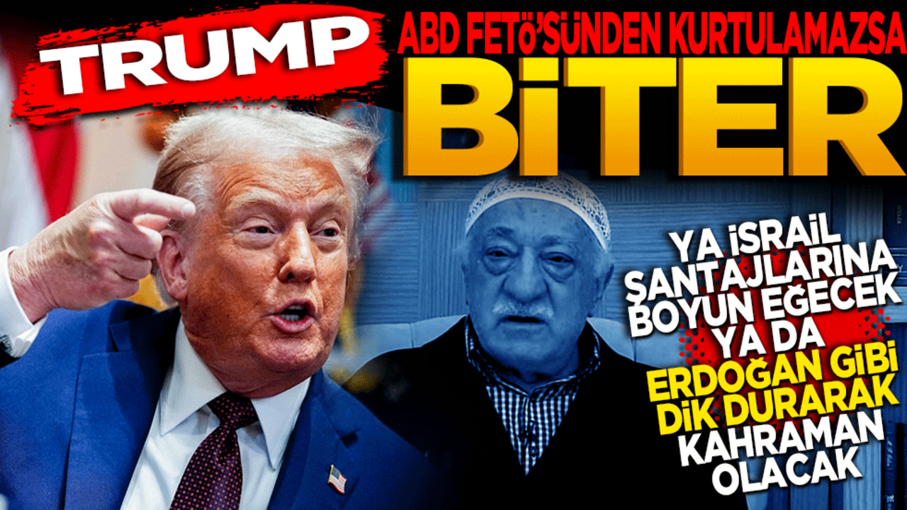 Trump ABD’nin FETÖ’sünden kurtulmazsa biter