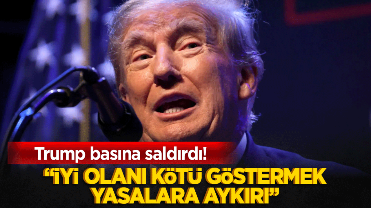 Trump basına saldırdı! "İyi olanı kötü göstermek yasalara aykırı"