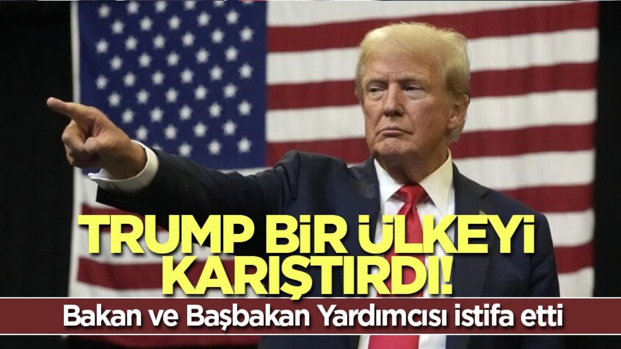 Trump bir ülkeyi karıştırdı! Bakan ve Başbakan Yardımcısı istifa etti