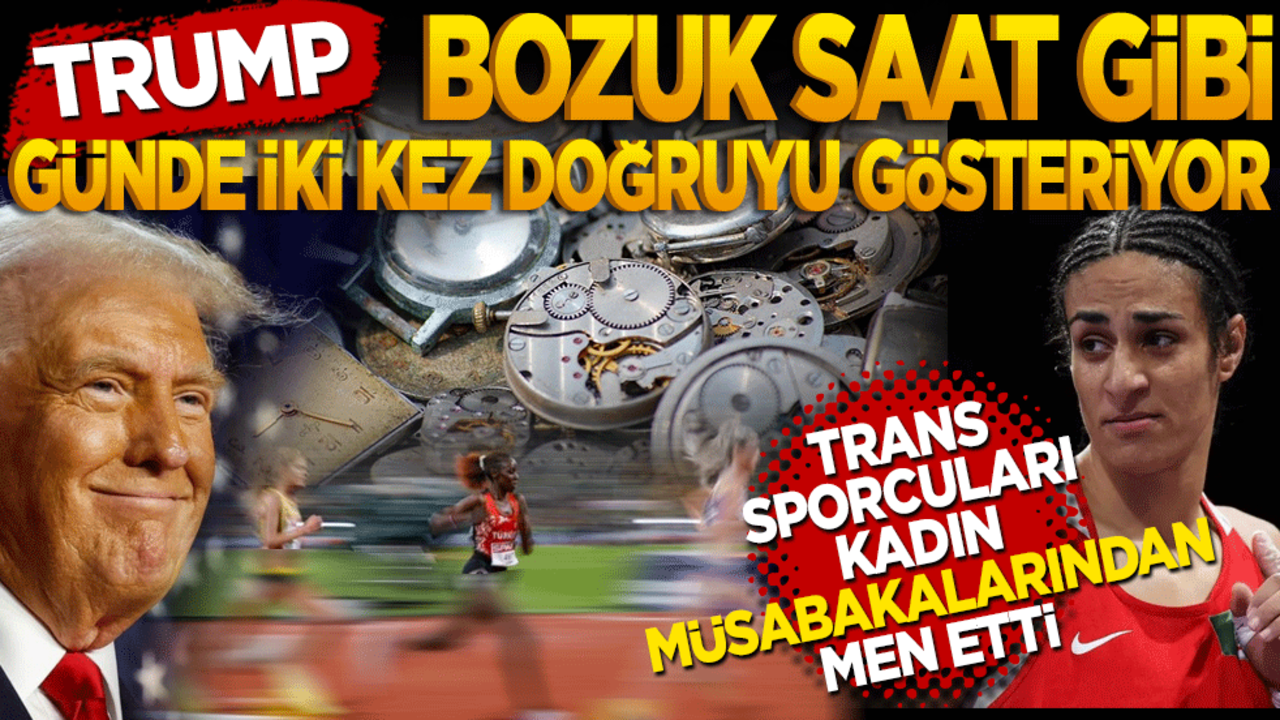 Trump bozuk saat gibi! Günde iki kez doğruyu gösteriyor! Trans sporcuları kadın spor müsabakalarından men eden kararnameye imza attı