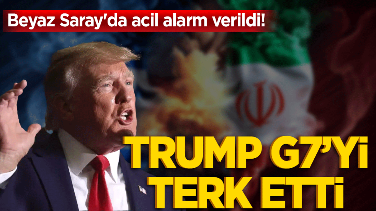 Trump G7'yi terk etti, Beyaz Saray'da acil alarm verildi!