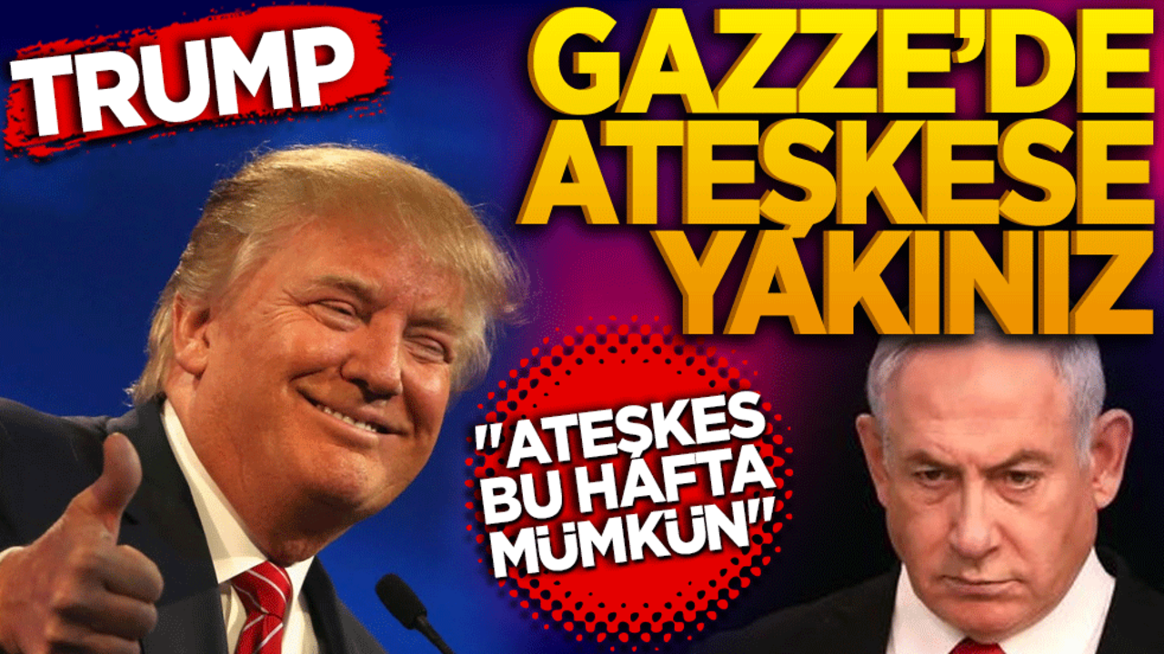 Trump: Gazze'de anlaşmaya yakınız