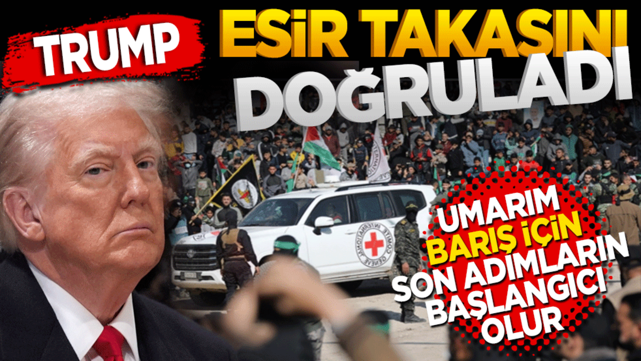 Trump Hamas'ın esir takasını doğruladı