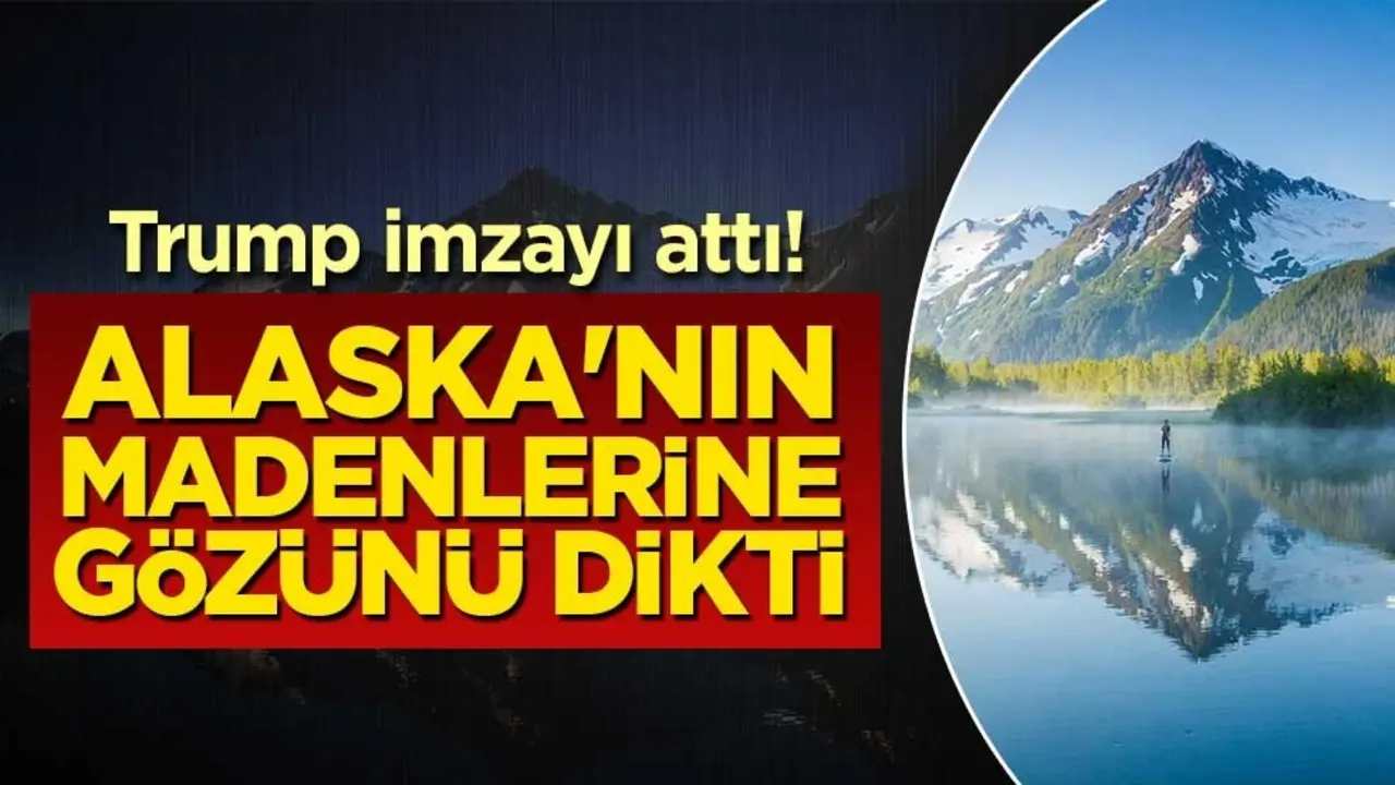 Trump imzayı attı! Alaska'nın madenlerine gözünü dikti