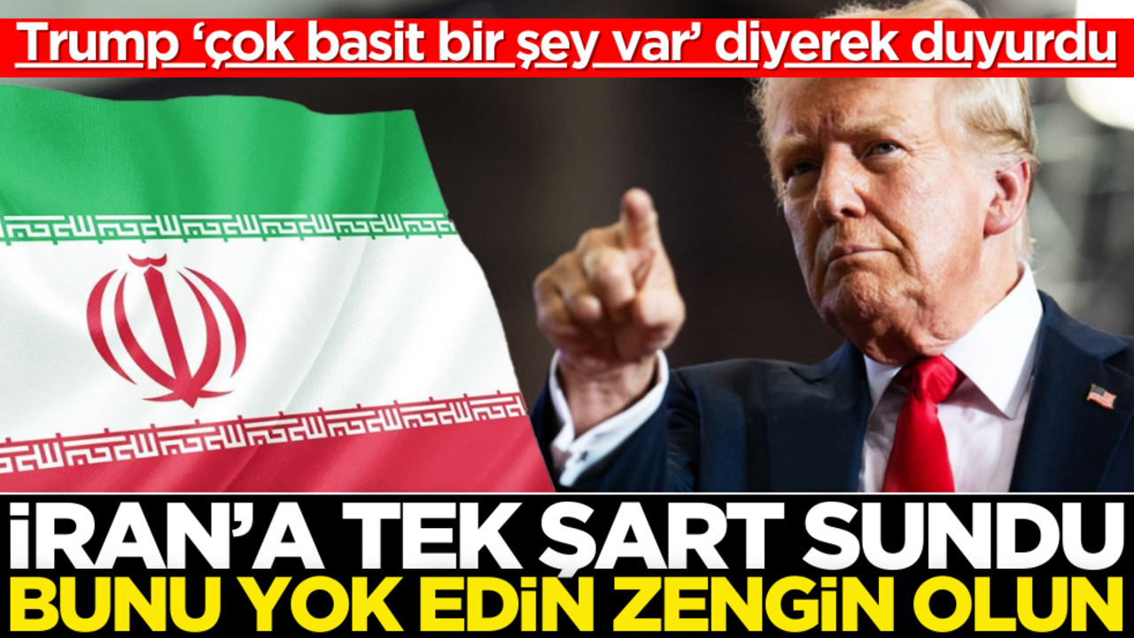 Trump İran’a tek şart sundu: Bunu yok edin zengin olun!