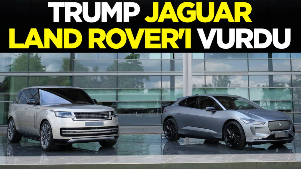 Trump, Jaguar Land Rover'ı vurdu