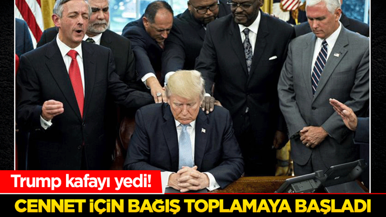 Trump kafayı yedi! Cennet için bağış toplanıyor