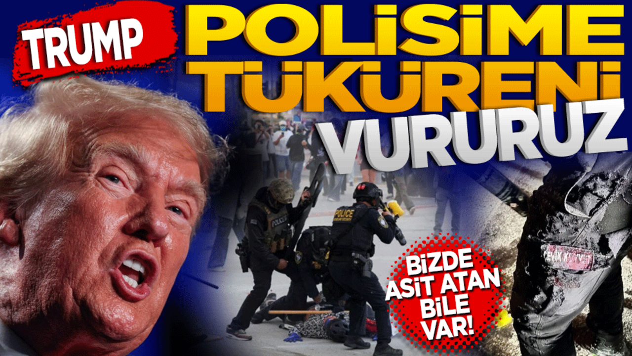 Trump: Polisime tüküreni vururuz! Bizde asit atan bile var!