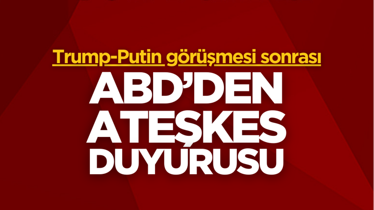 Trump-Putin görüşmesi sonrası ABD’den ateşkes duyurusu!