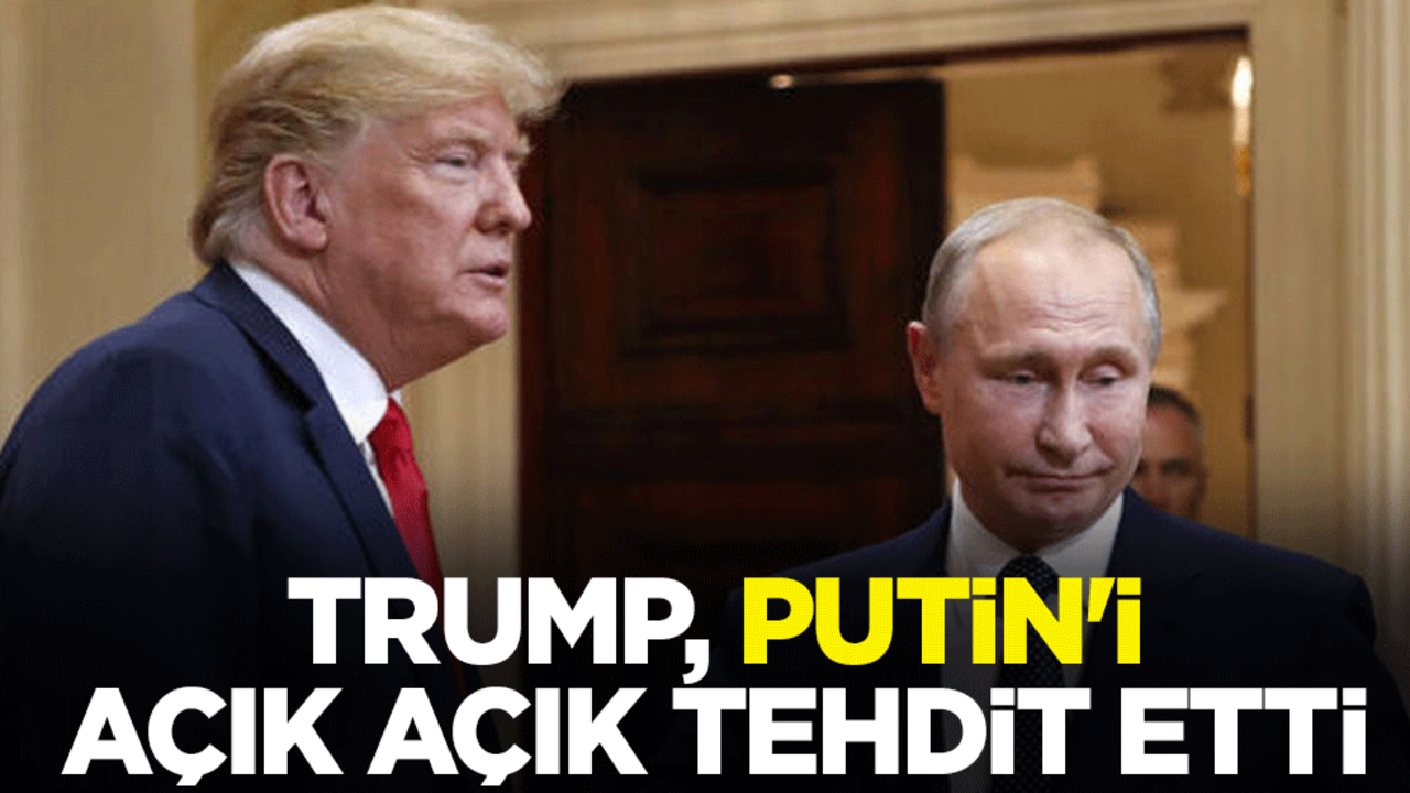 Trump, Putin'i açık açık tehdit etti