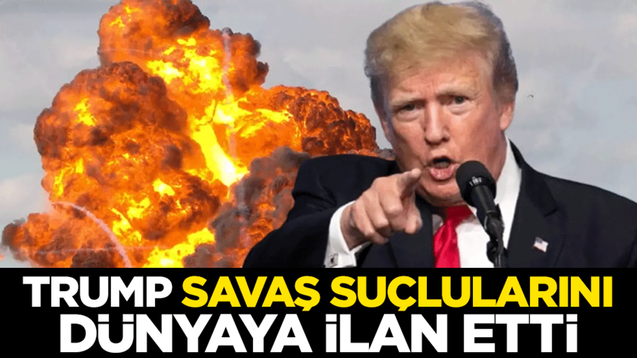 Trump savaş suçlularını dünyaya ilan etti