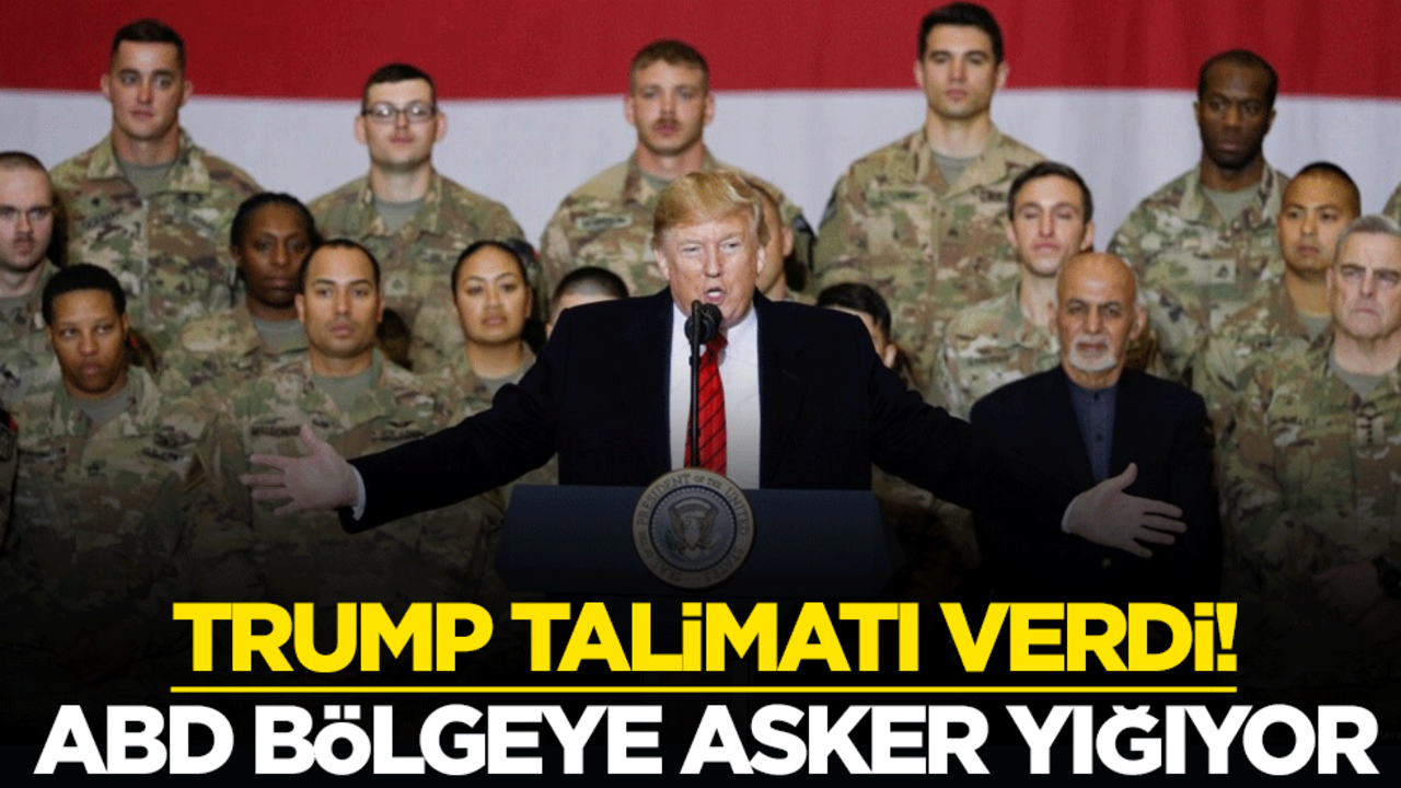 Trump talimatı verdi! ABD bölgeye asker yığıyor