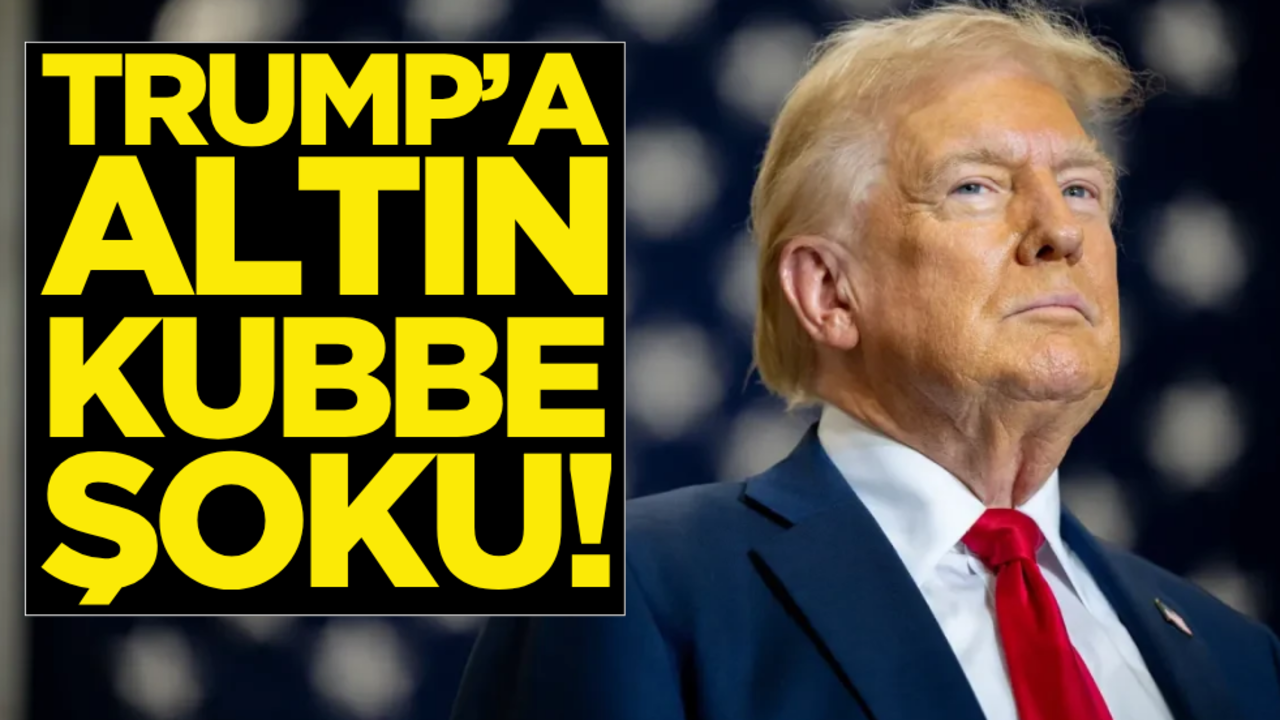 Trump’a ‘Altın Kubbe’ şoku!